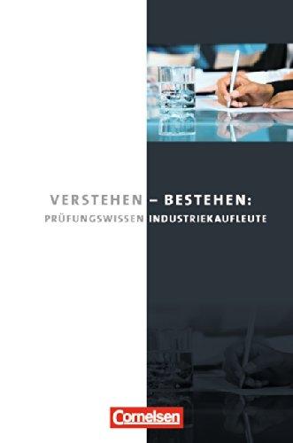 Industriekaufleute - Neubearbeitung: Jahrgangsübergreifend - Verstehen - Bestehen: Prüfungswissen Industriekaufleute: Buch