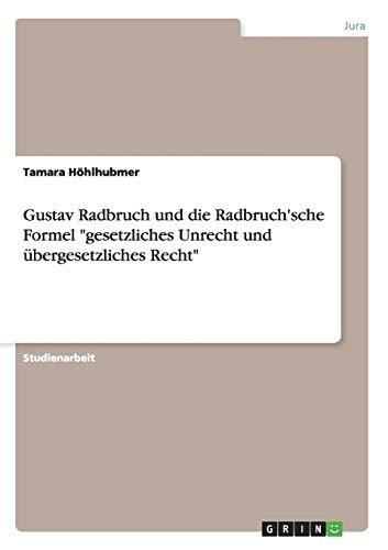 Gustav Radbruch und die Radbruch'sche Formel "gesetzliches Unrecht und übergesetzliches Recht"