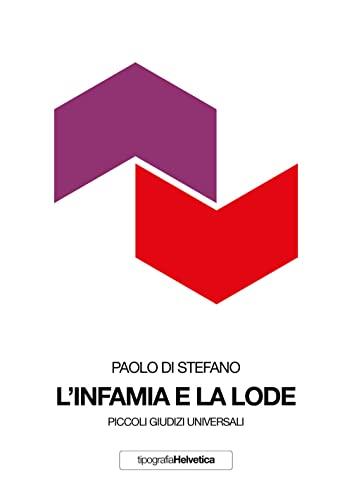 L'infamia e la lode. Piccoli giudizi universali. Nuova ediz.