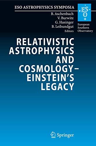 Relativistic Astrophysics and Cosmology – Einstein’s Legacy: Proceedings of the MPE/USM/MPA/ESO Joint Astronomy Conference Held in Munich, Germany, 7-11 November 2005 (ESO Astrophysics Symposia)