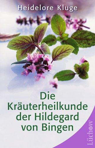 Die Kräuterheilkunde der Hildegard von Bingen