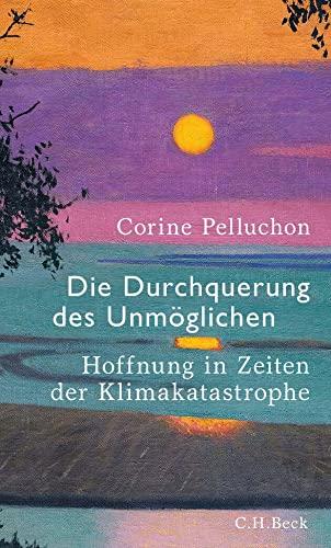 Die Durchquerung des Unmöglichen: Hoffnung in Zeiten der Klimakatastrophe