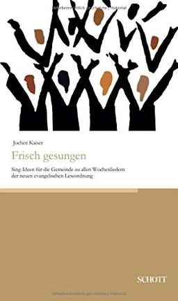 Frisch gesungen: Sing-Ideen für die Gemeinde zu allen Wochenliedern der neuen evangelischen Leseordnung