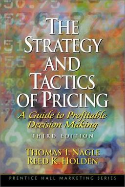 The Strategy and Tactics of Pricing: A Guide to Profitable Decision Making