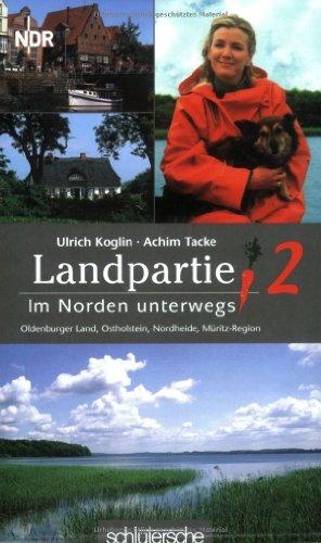 Landpartie 2. Im Norden unterwegs : Oldenburger Land, Müritz-Region, Ostholstein, Nordheide