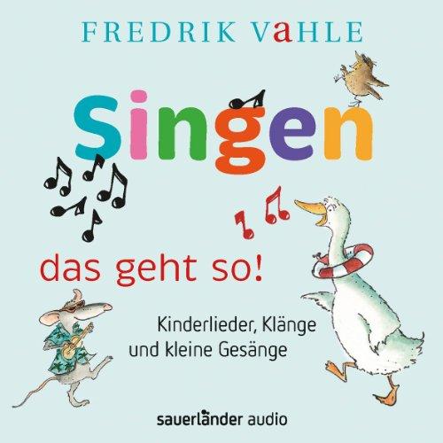 Singen - das geht so!: Kinderlieder, Klänge und kleine Gesänge