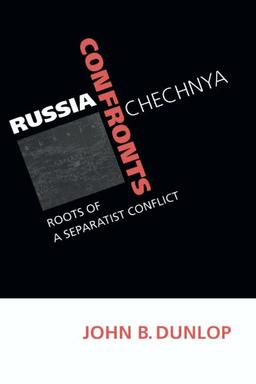 Russia Confronts Chechnya: Roots of a Separatist Conflict