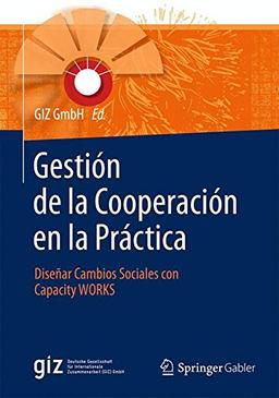 Gestión de la Cooperación en la Práctica: Diseñar Cambios Sociales con Capacity WORKS