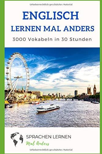 Englisch mal anders - 3000 Vokabeln in 30 Stunden: Systematisches Merken von 3000 englischen Vokabeln