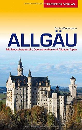 Allgäu: Mit Neuschwanstein, Oberschwaben und Allgäuer Alpen (Trescher-Reihe Reisen)