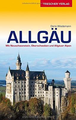 Allgäu: Mit Neuschwanstein, Oberschwaben und Allgäuer Alpen (Trescher-Reihe Reisen)