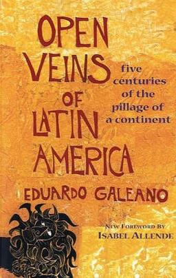 Open Veins of Latin America: Five Centuries of the Pillage of a Continent