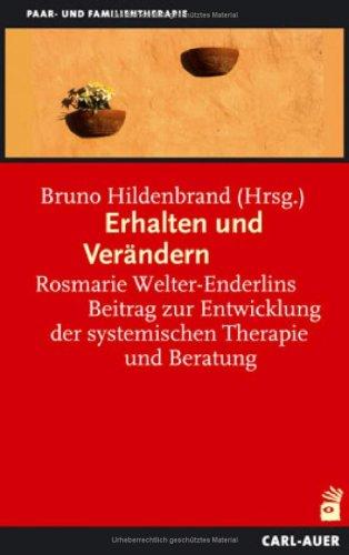 Erhalten und Verändern. Rosmarie Welter-Enderlins Beitrag zur Entwicklung der systemischen Therapie und Beratung