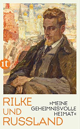 "Meine geheimnisvolle Heimat": Rilke und Russland (insel taschenbuch)