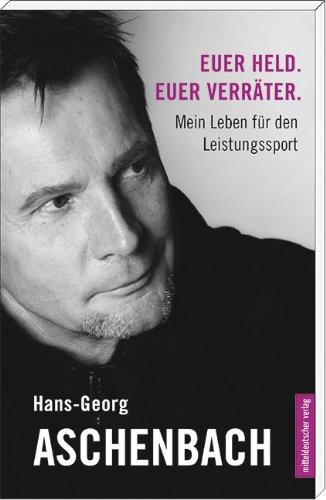 Euer Held. Euer Verräter: Mein Leben für den Leistungssport