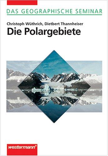 Die Polargebiete: 1. Auflage 2002 (Das Geographische Seminar)