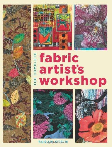 Complete Fabric Artist's Workshop