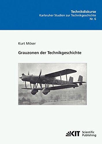 Grauzonen der Technikgeschichte (Technikdiskurse : Karlsruher Studien zur Technikgeschichte / Hrsg.: Karlsruher Institut für Technologie, Fak. für ... Inst. für Geschichte, Abt. Technikgeschichte)