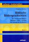 Biblische Bildergeschichten: Der Auszug aus Ägypten /Abraham /Jona /Zachäus /Die Heilung des Gelähmten (Calwer Materialien / Modelle für den Religionsunterricht. Anregungen und Kopiervorlagen)