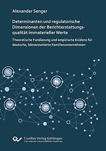 Determinanten und regulatorische Dimensionen der Berichterstattungsqualität immaterieller Werte: Theoretische Fundierung und empirische Evidenz für deutsche, börsennotierte Familienunternehmen