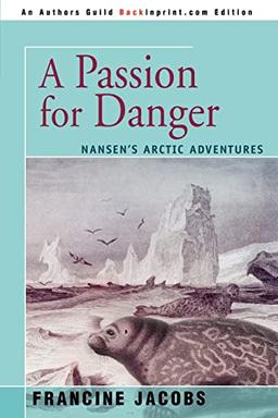 A Passion for Danger: NANSEN'S ARCTIC ADVENTURES