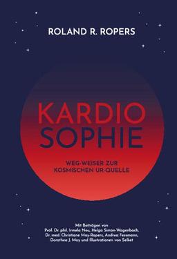 Kardiosophie: Weg-Weiser zur kosmischen Ur-Quelle