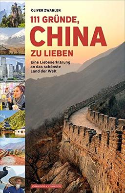 111 Gründe, China zu lieben: Eine Liebeserklärung an das schönste Land der Welt