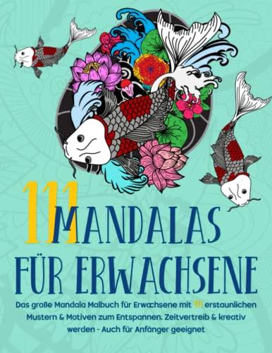 Mandalas für Erwachsene: Das große Mandala Malbuch für Erwachsene mit 111 erstaunlichen Mustern & Motiven zum Entspannen, Zeitvertreib & kreativ ... für Erwachsene - Malbücher, Band 1)