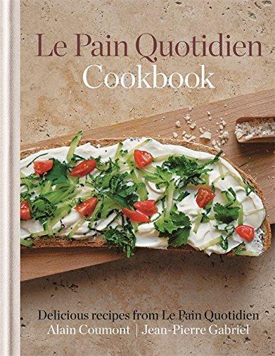 Le Pain Quotidien Cookbook: Delicious Recipes from Le Pain Quotidien