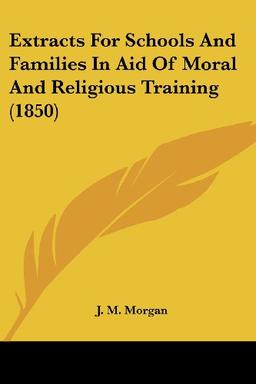 Extracts For Schools And Families In Aid Of Moral And Religious Training (1850)