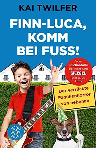 Finn-Luca, komm bei Fuß!: Der verrückte Familienhorror von nebenan