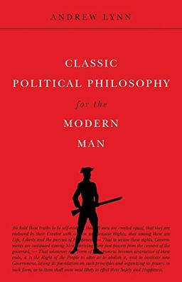 Classic Political Philosophy for the Modern Man (Classics for the Modern Man, Band 3)