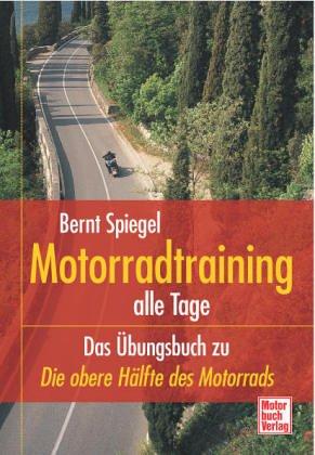 Motorradtraining alle Tage: Das Übungsbuch zu »Die obere Hälfte des Motorrads«