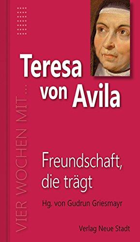 Freundschaft, die trägt: Vier Wochen mit Teresa von Avila