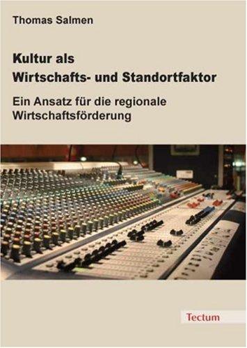 Kultur als Wirtschafts- und Standortfaktor. Ein Ansatz für die regionale Wirtschaftsförderung