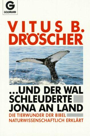 Und der Wal schleuderte Jona an Land. Die Tierwunder der Bibel naturwissenschaftlich erklärt