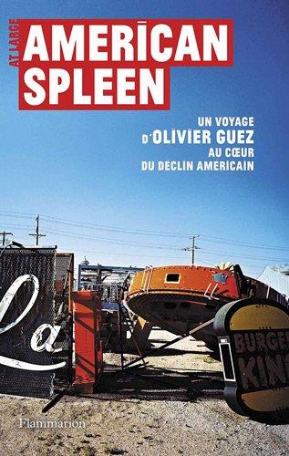 American spleen : un voyage d'Olivier Guez au coeur du déclin américain