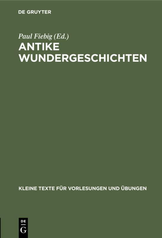 Antike Wundergeschichten: Zum Studium der Wunder des Neuen Testaments (Kleine Texte für Vorlesungen und Übungen, 79, Band 79)