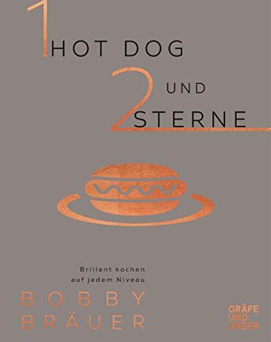 Ein Hot Dog und zwei Sterne: Brillant kochen auf jedem Niveau (Gräfe und Unzer Einzeltitel)