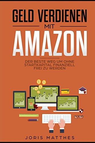 Geld verdienen mit Amazon: Der beste Weg um OHNE Startkapital finanziell frei zu werden