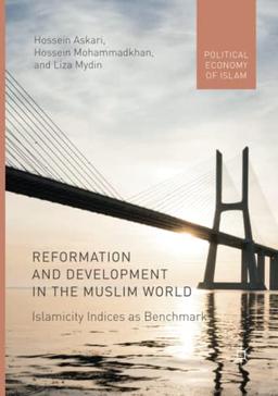 Reformation and Development in the Muslim World: Islamicity Indices as Benchmark (Political Economy of Islam)