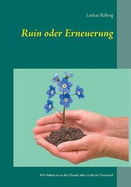 Ruin oder Erneuerung: Wir haben es in der Hand, aber nicht im Verstand