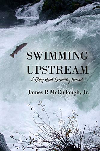 Swimming Upstream: A Story about Becoming Human