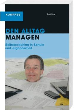 Den Alltag managen: Selbstcoaching in Schule und Jugendarbeit