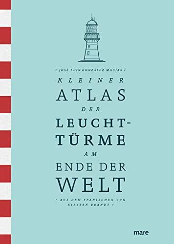 Kleiner Atlas der Leuchttürme am Ende der Welt