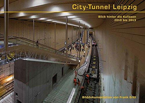 City-Tunnel Leipzig: Blick hinter die Kulissen 2010 bis 2013