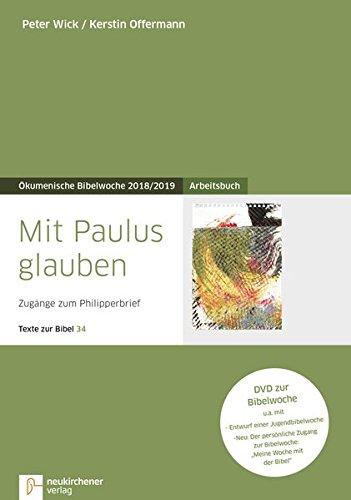 Mit Paulus glauben: Arbeitsbuch - Zugänge zum Philipperbrief - Texte zur Bibel 34 - Ökumenische Bibelwoche 2018/2019 (Bibelwochenmaterial)