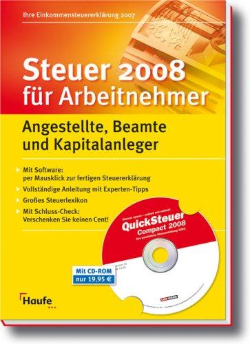 Steuer 2008 für Arbeitnehmer mit CD-ROM: Angestellte, Beamte und Kapitalanleger. Ihre Steuererklärung 2007