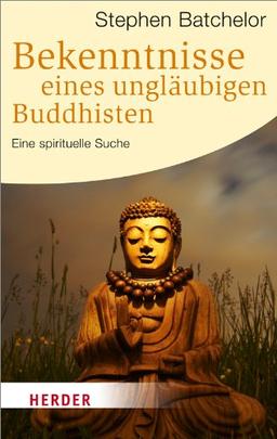 Bekenntnisse eines ungläubigen Buddhisten: Eine spirituelle Suche (HERDER spektrum)