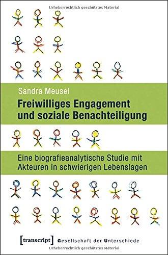 Freiwilliges Engagement und soziale Benachteiligung: Eine biografieanalytische Studie mit Akteuren in schwierigen Lebenslagen (Gesellschaft der Unterschiede)